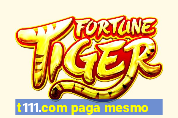 t111.com paga mesmo